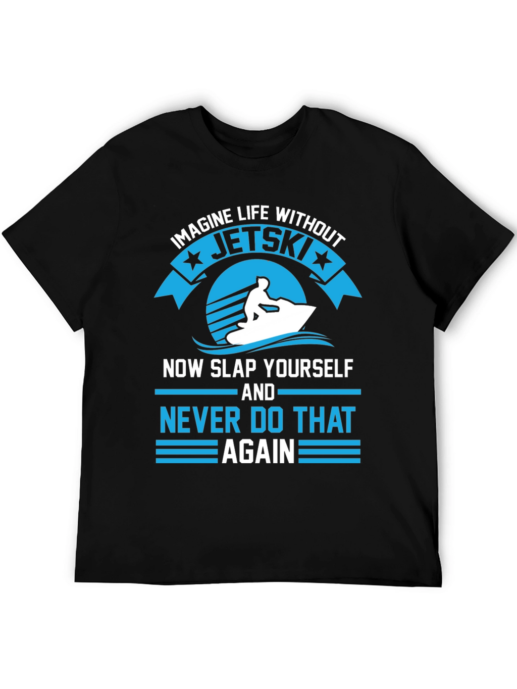 Jet Ski T-Shirt - Imagine Life Without Jet Skis
