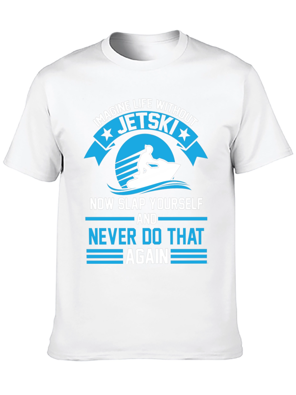 Jet Ski T-Shirt - Imagine Life Without Jet Skis