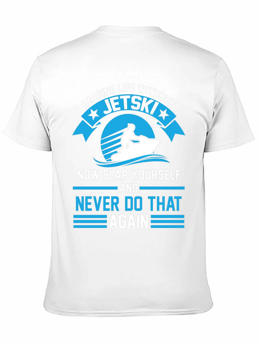 Jet Ski T-Shirt - Imagine Life Without Jet Skis