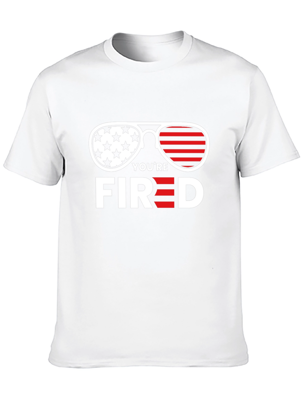 Youre Fired T-Shirt - Patriotic Sunglasses Tee