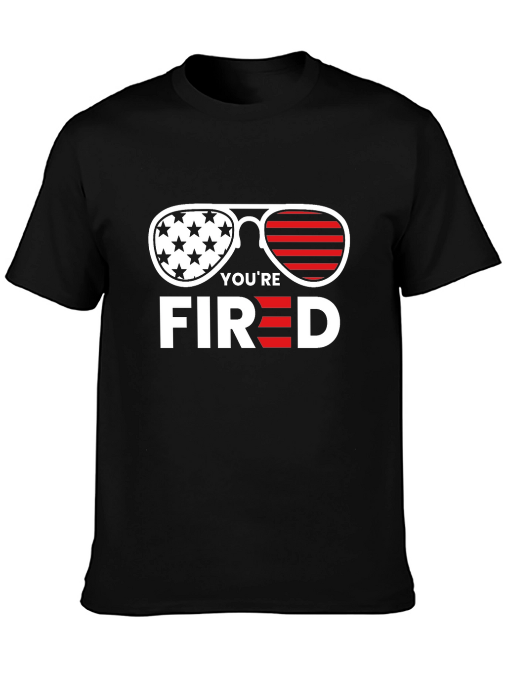 Youre Fired T-Shirt - Patriotic Sunglasses Tee