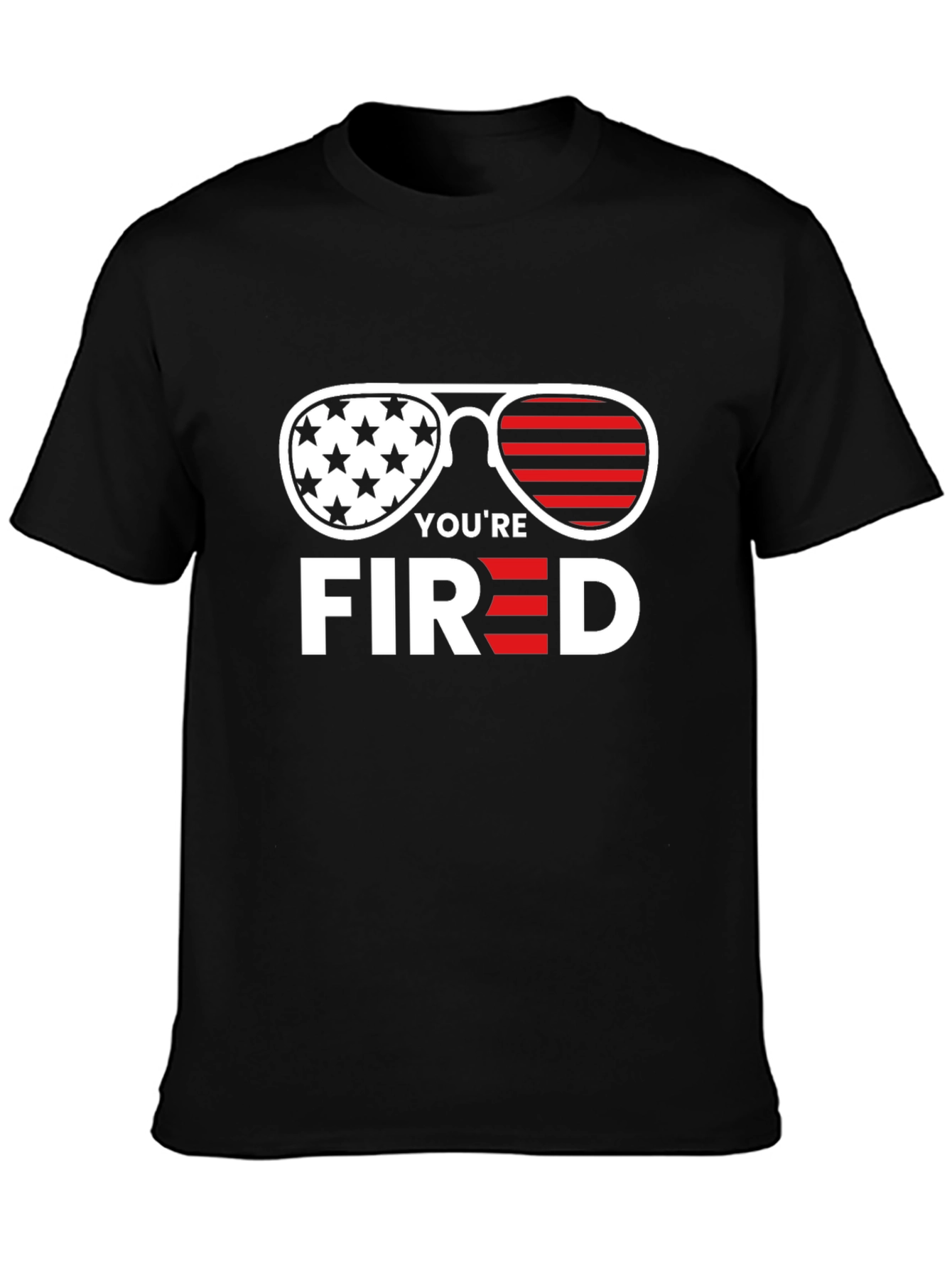 Youre Fired T-Shirt - Patriotic Sunglasses Tee