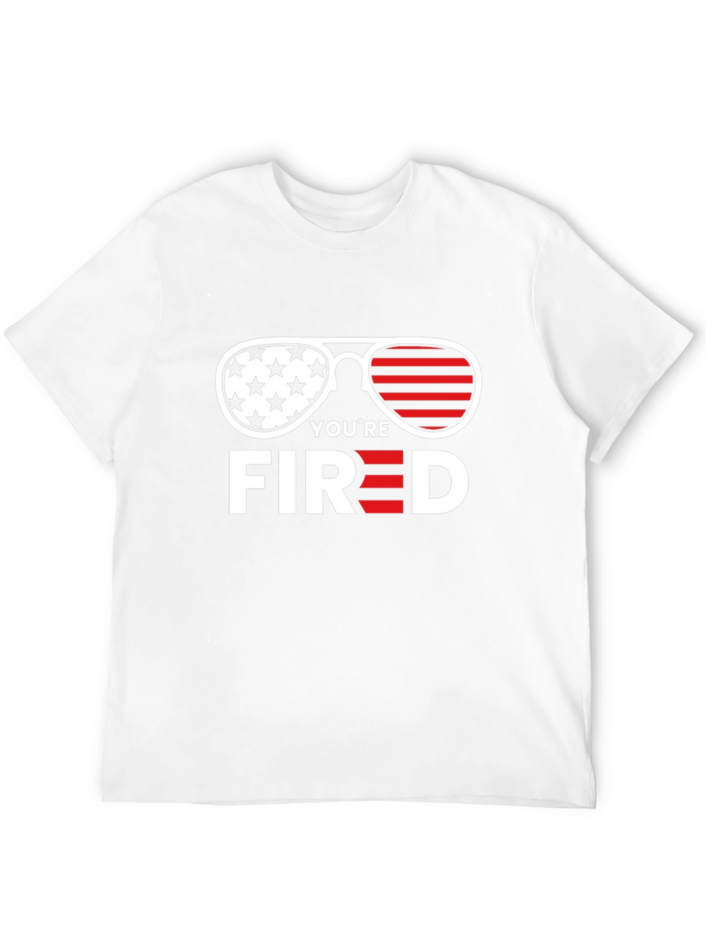 Youre Fired T-Shirt - Patriotic Sunglasses Tee