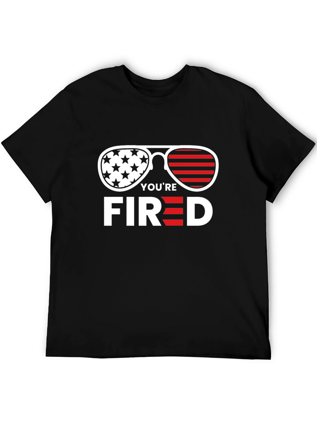 Youre Fired T-Shirt - Patriotic Sunglasses Tee