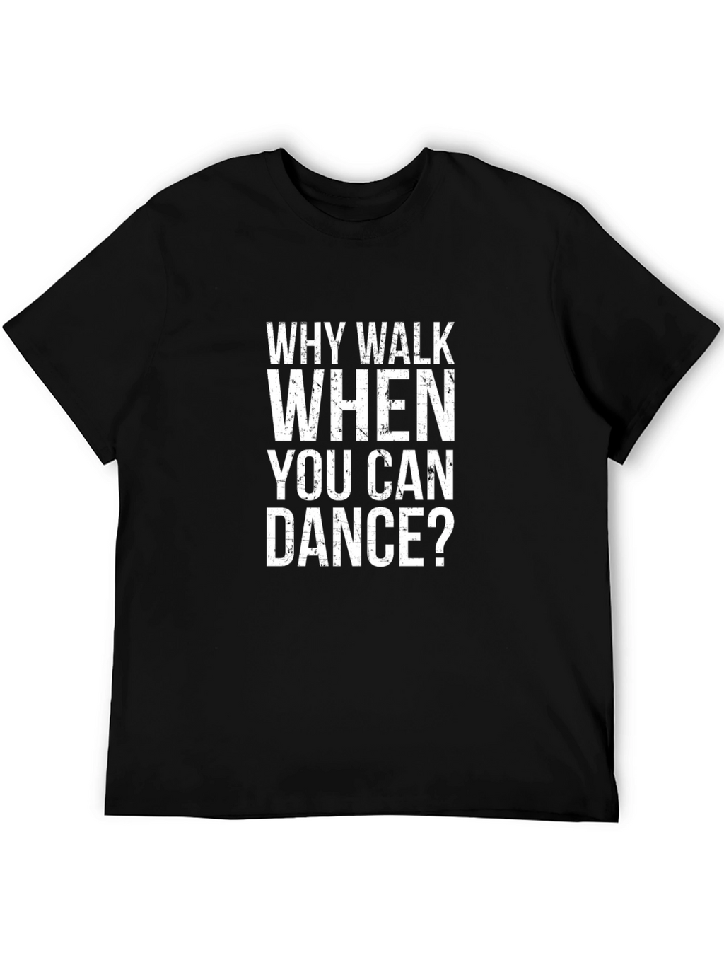 Why Walk When You Can Dance? Graphic T-Shirt