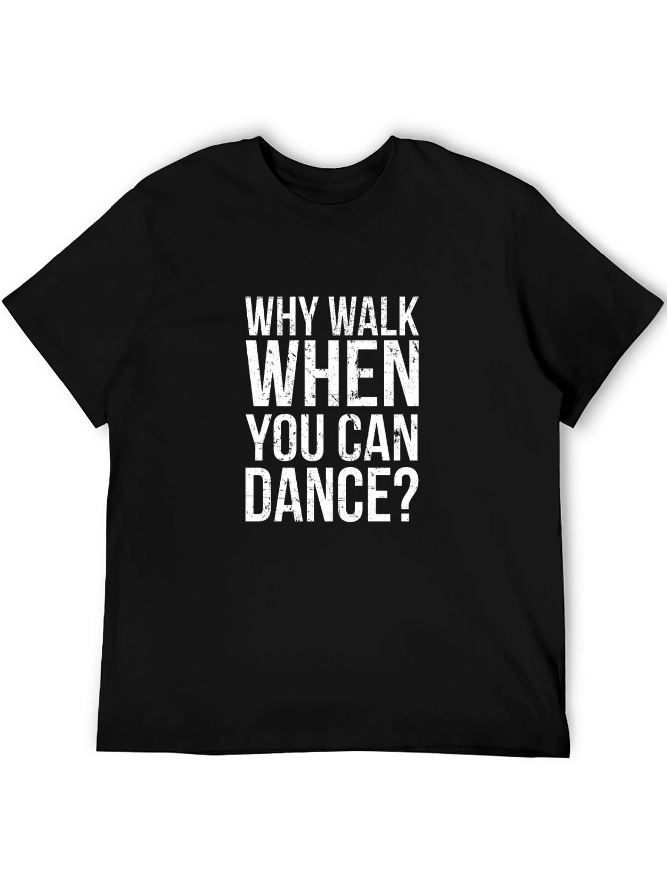 Why Walk When You Can Dance? Graphic T-Shirt