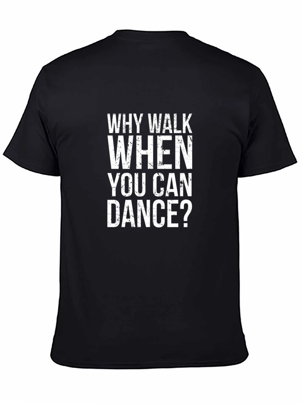 Why Walk When You Can Dance? Graphic T-Shirt