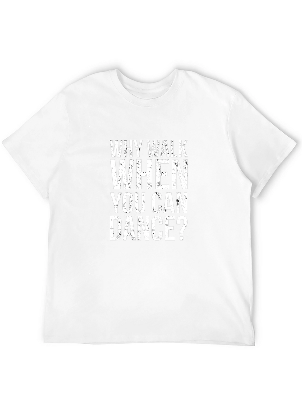 Why Walk When You Can Dance? Graphic T-Shirt