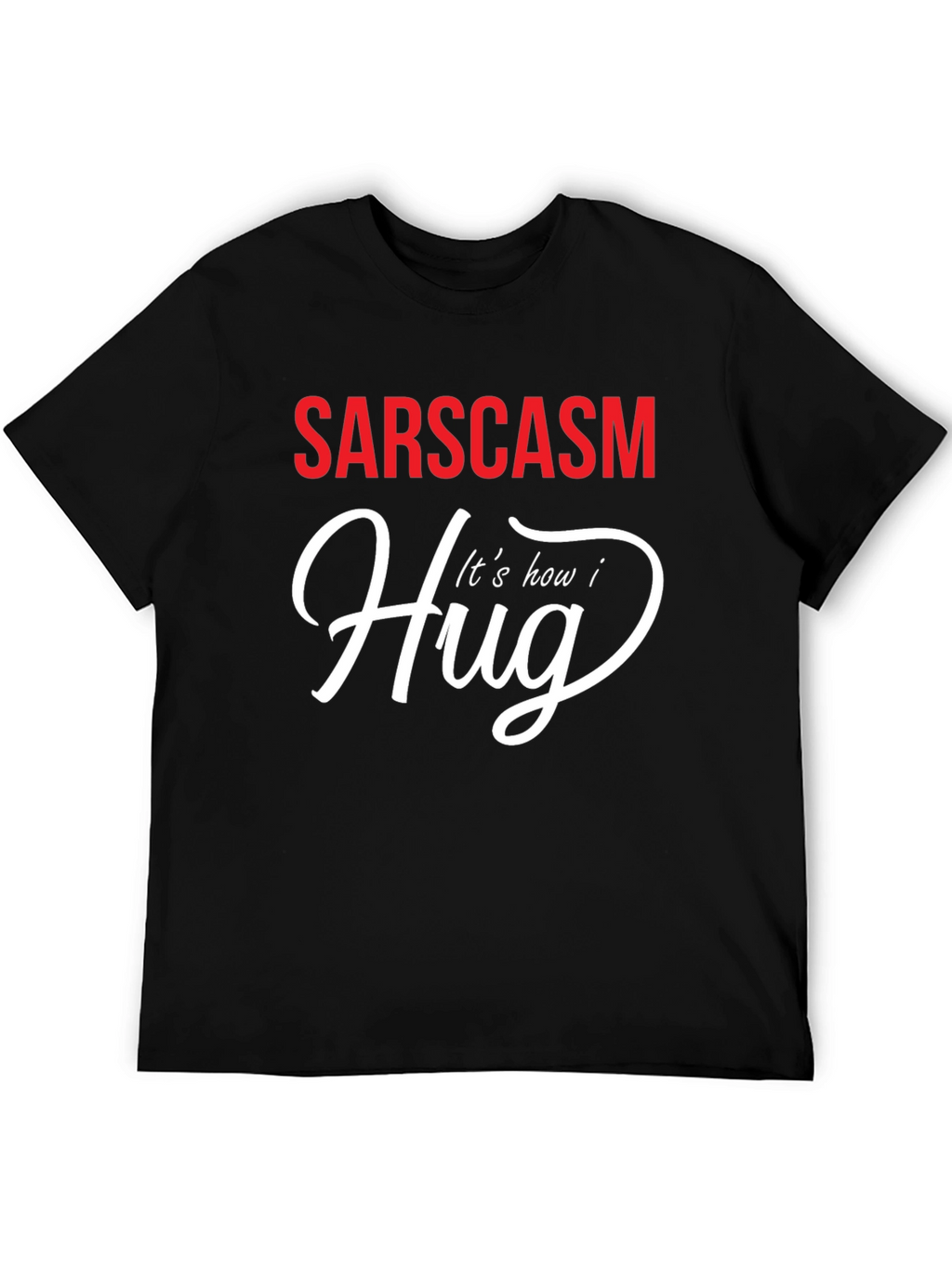 Sarcasm How I Hug Graphic T-Shirt