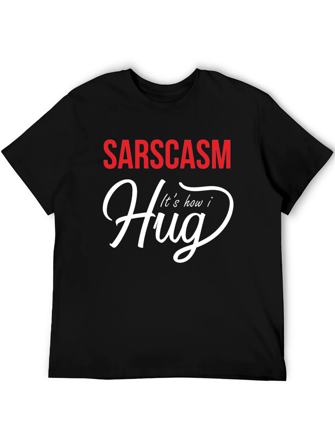 Sarcasm How I Hug Graphic T-Shirt