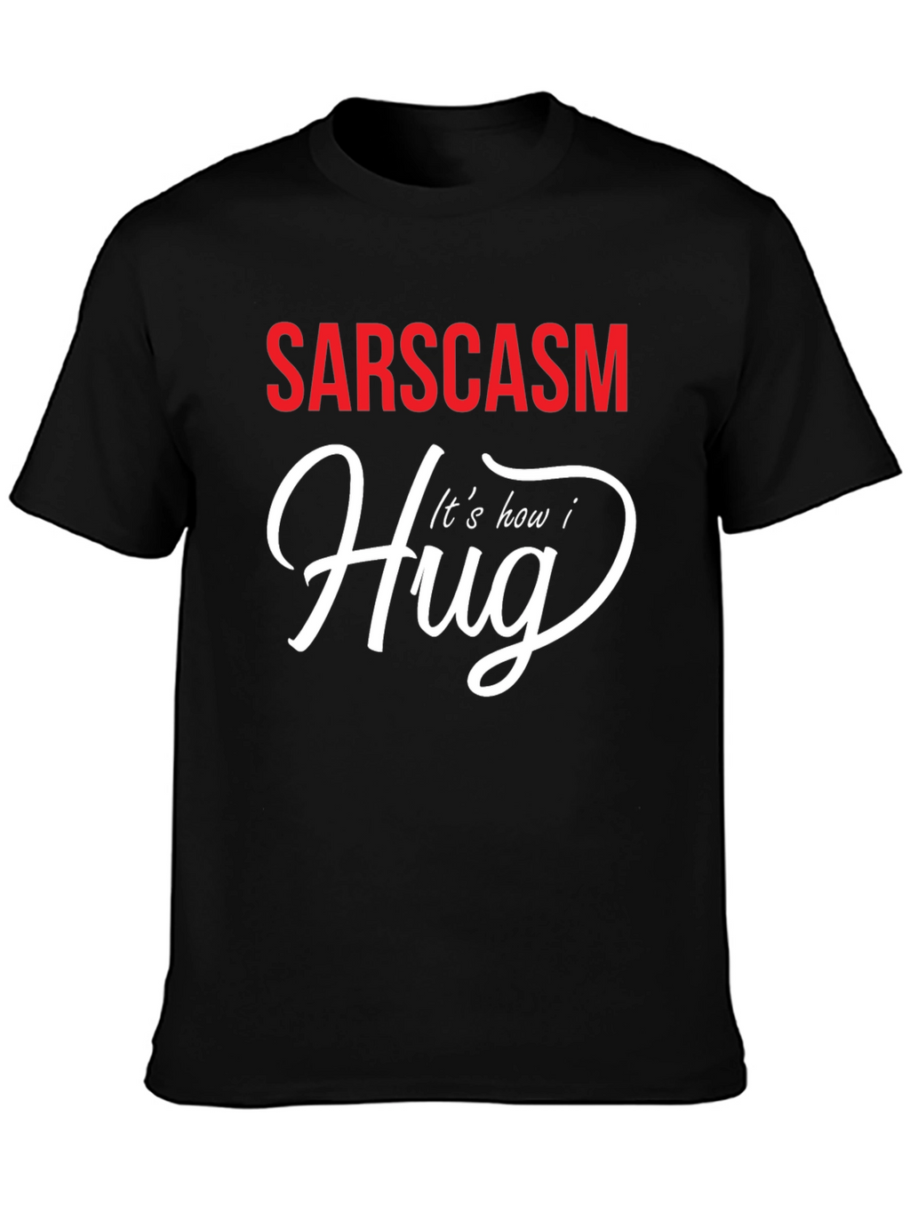 Sarcasm How I Hug Graphic T-Shirt
