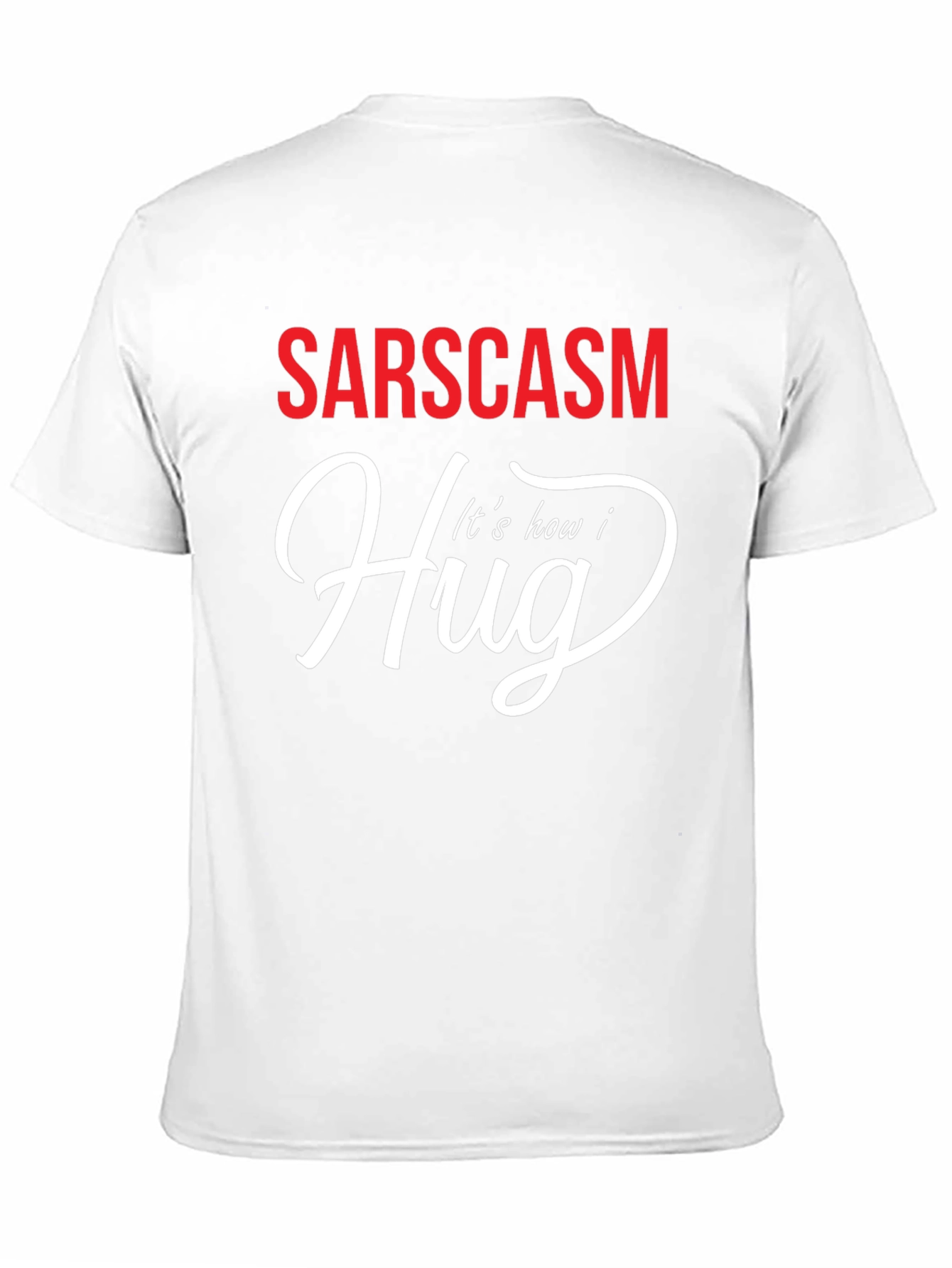 Sarcasm How I Hug Graphic T-Shirt