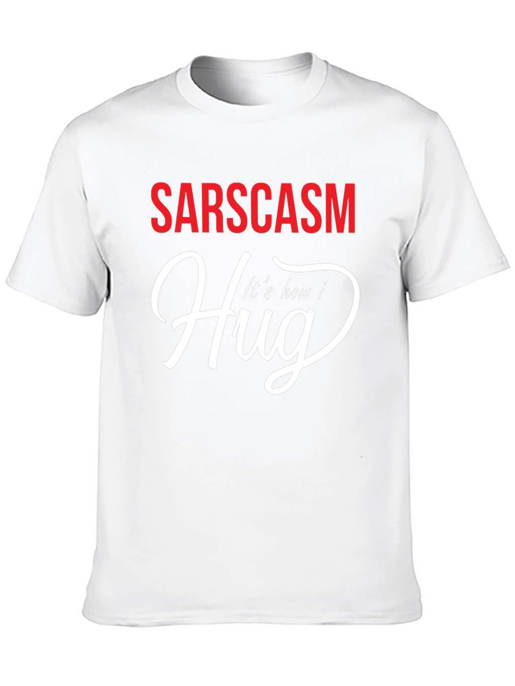 Sarcasm How I Hug Graphic T-Shirt
