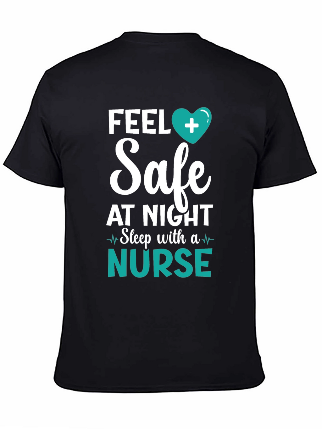 Feel Safe Nurse T-Shirt - Healthcare Hero Tee