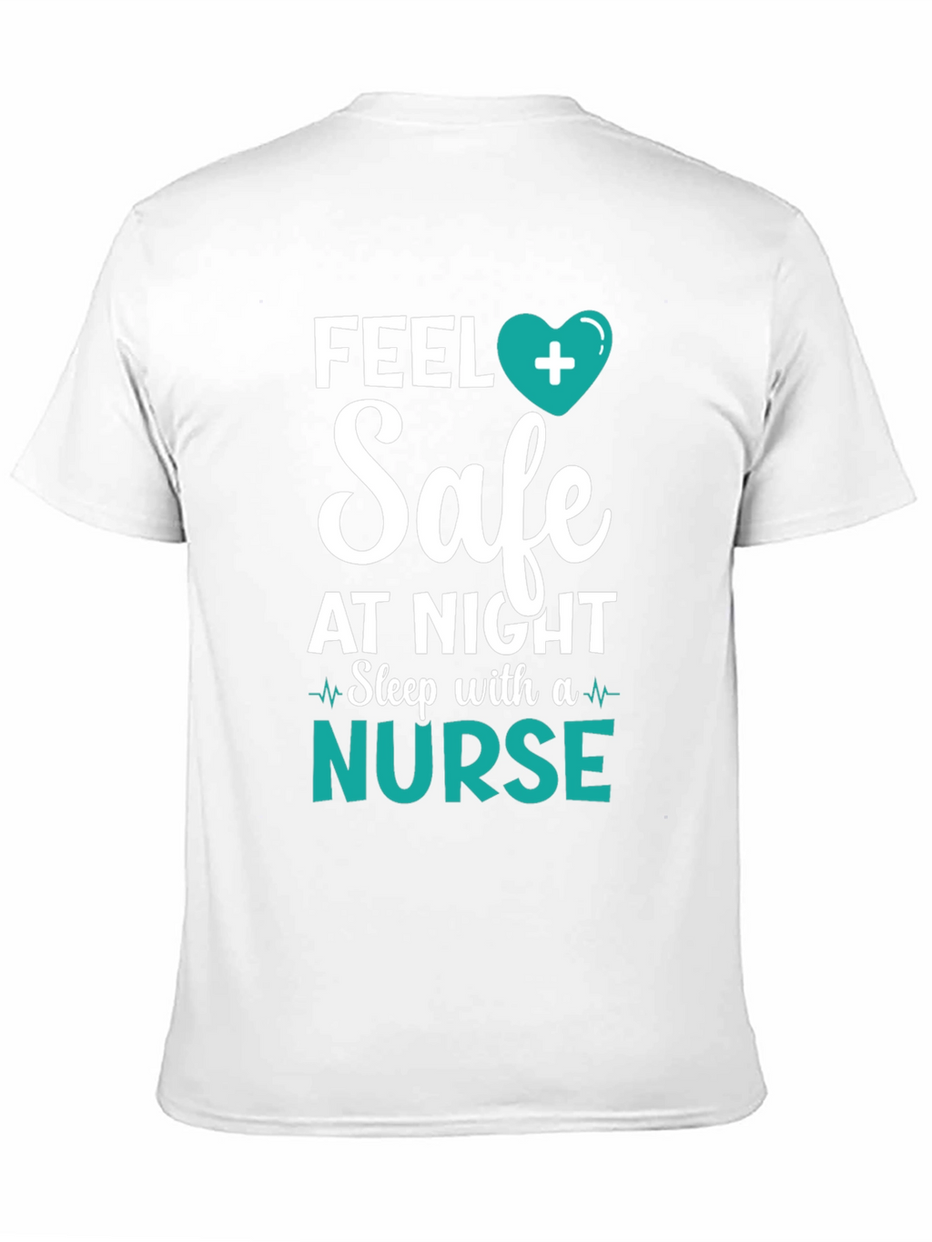 Feel Safe Nurse T-Shirt - Healthcare Hero Tee