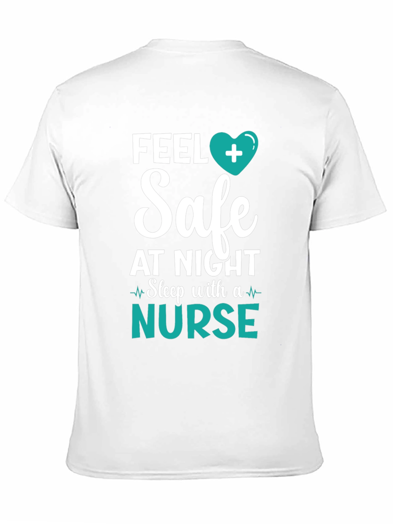 Feel Safe Nurse T-Shirt - Healthcare Hero Tee