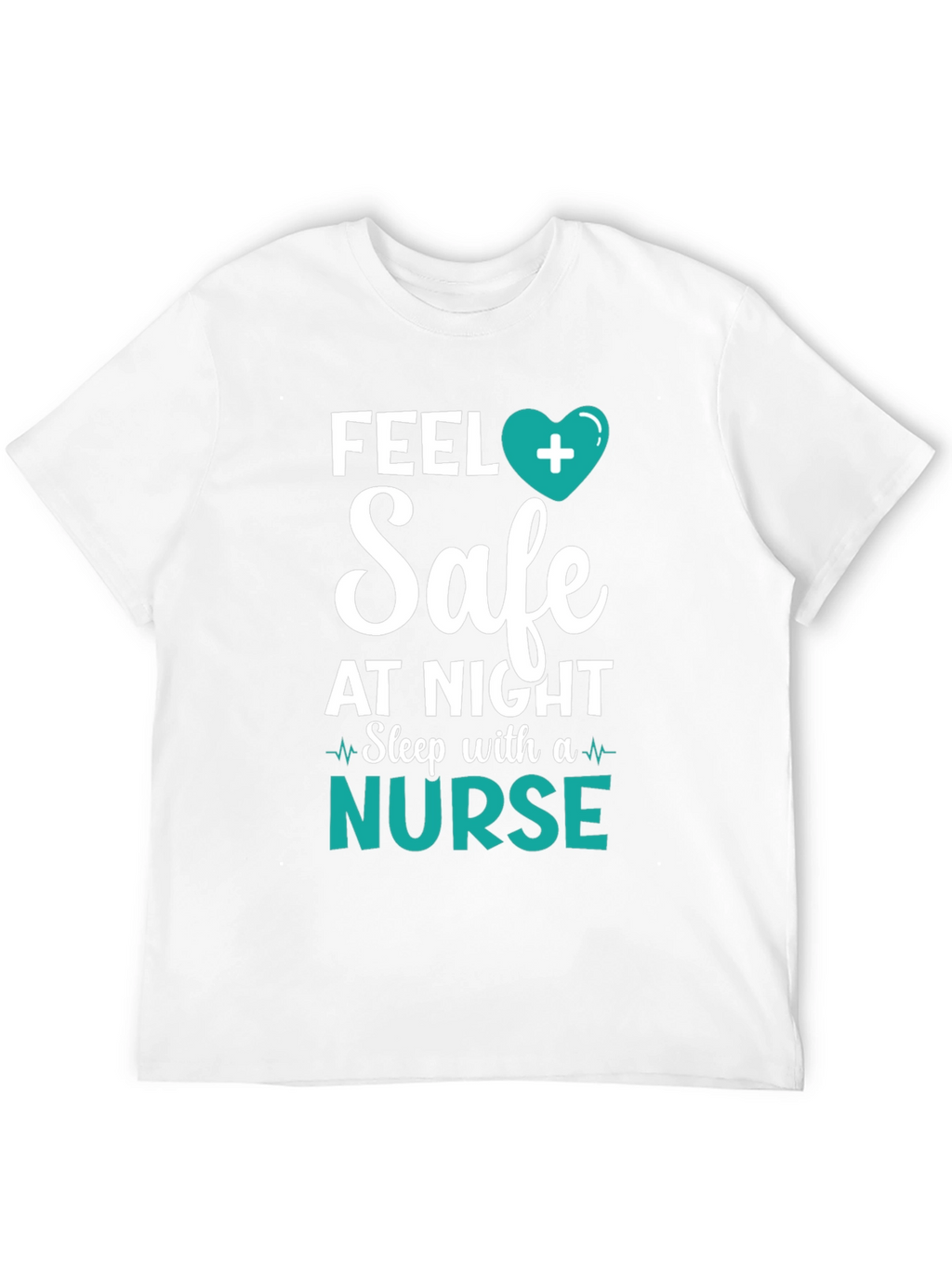 Feel Safe Nurse T-Shirt - Healthcare Hero Tee