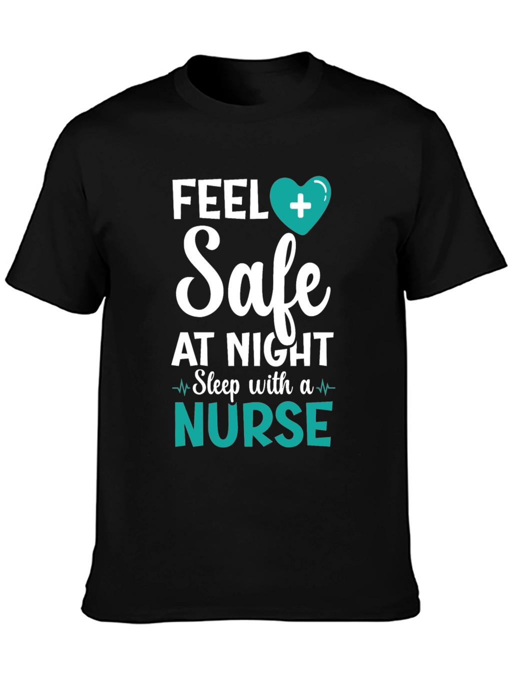 Feel Safe Nurse T-Shirt - Healthcare Hero Tee