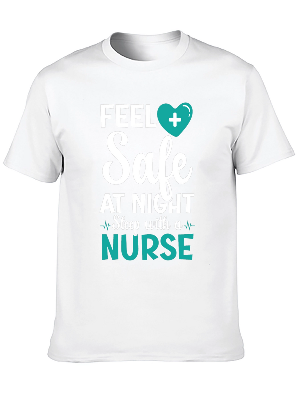 Feel Safe Nurse T-Shirt - Healthcare Hero Tee