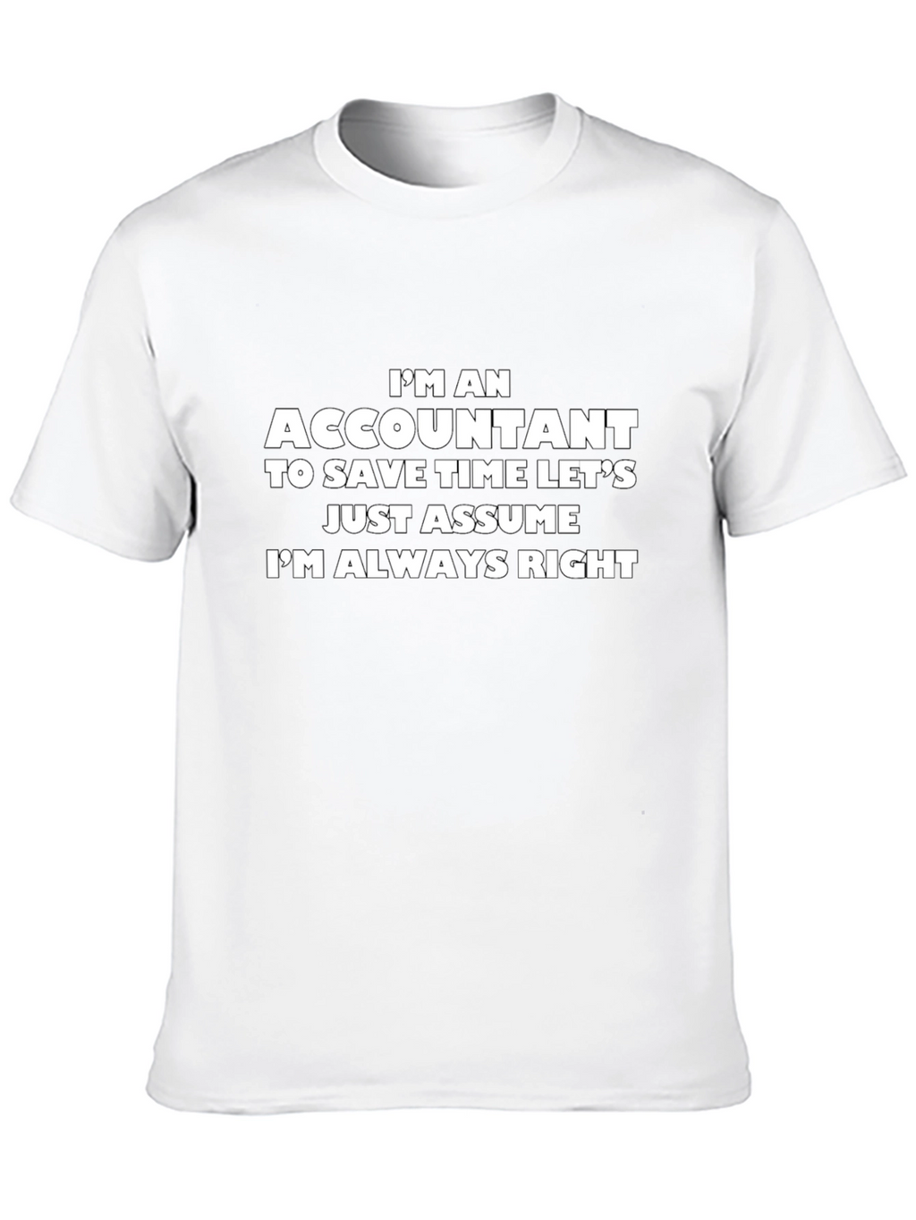 Accountant T-Shirt - Always Right Funny Tee