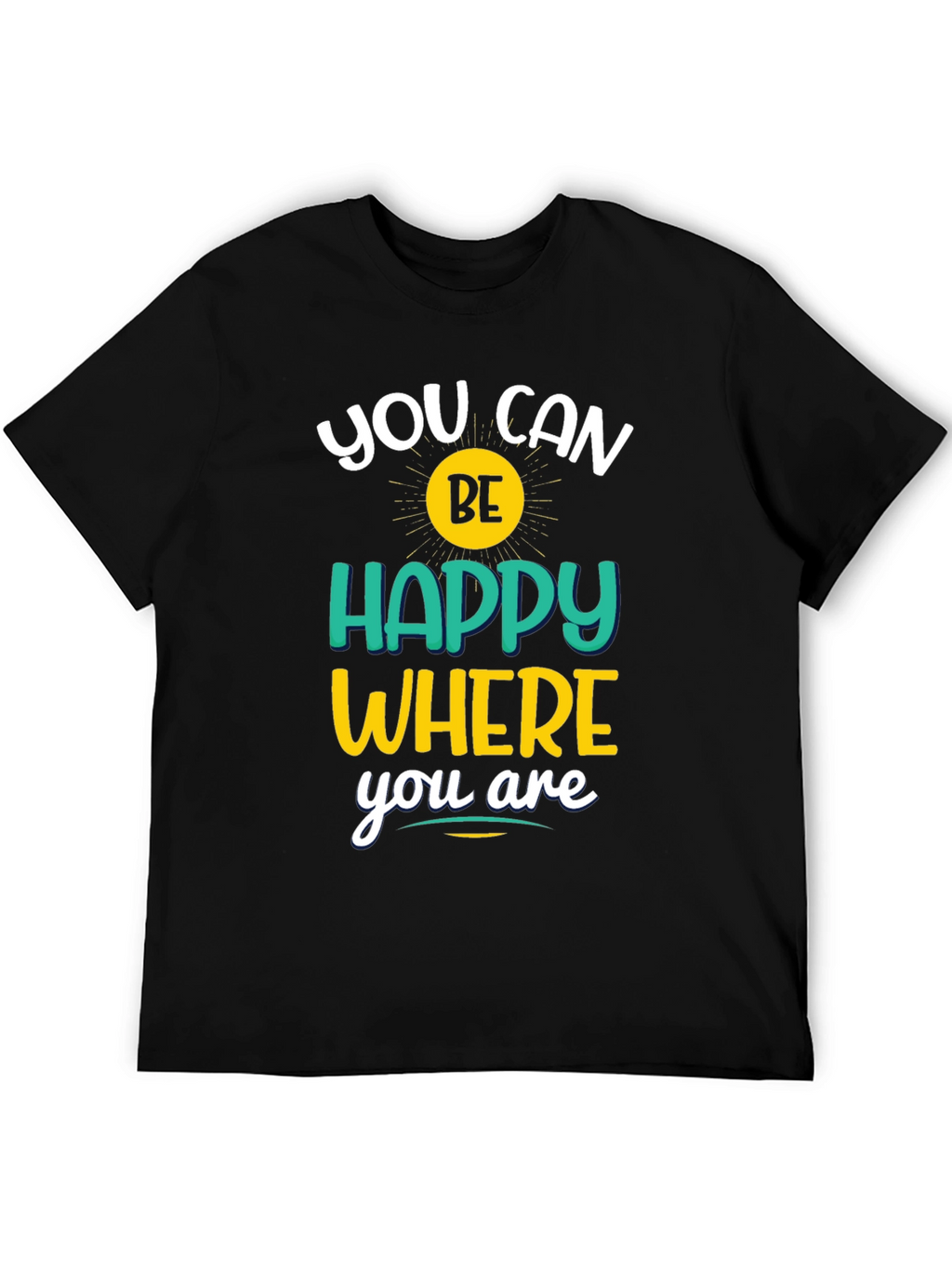 Inspirational You Can Be Happy Graphic Tee
