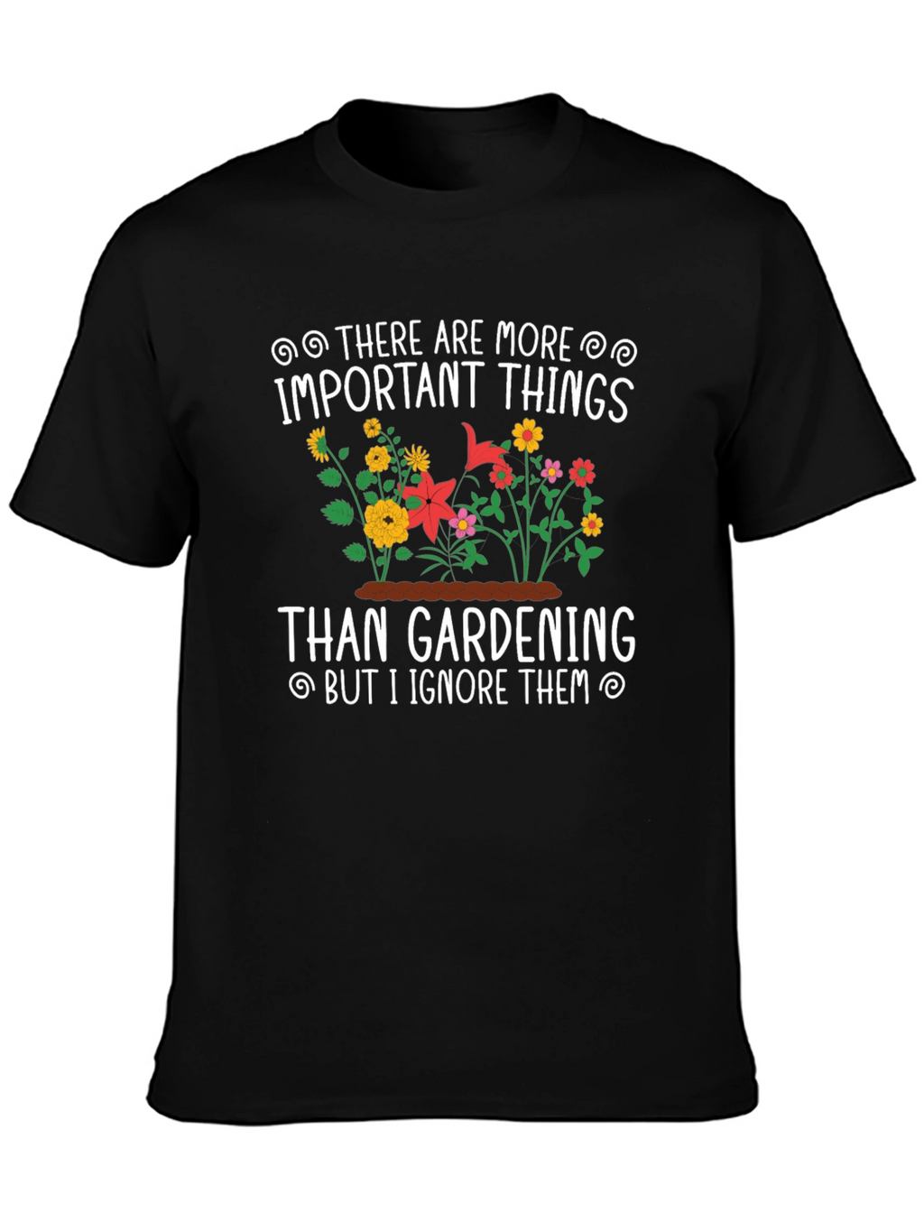 Gardening T-Shirt: Important Things - Ignore Them