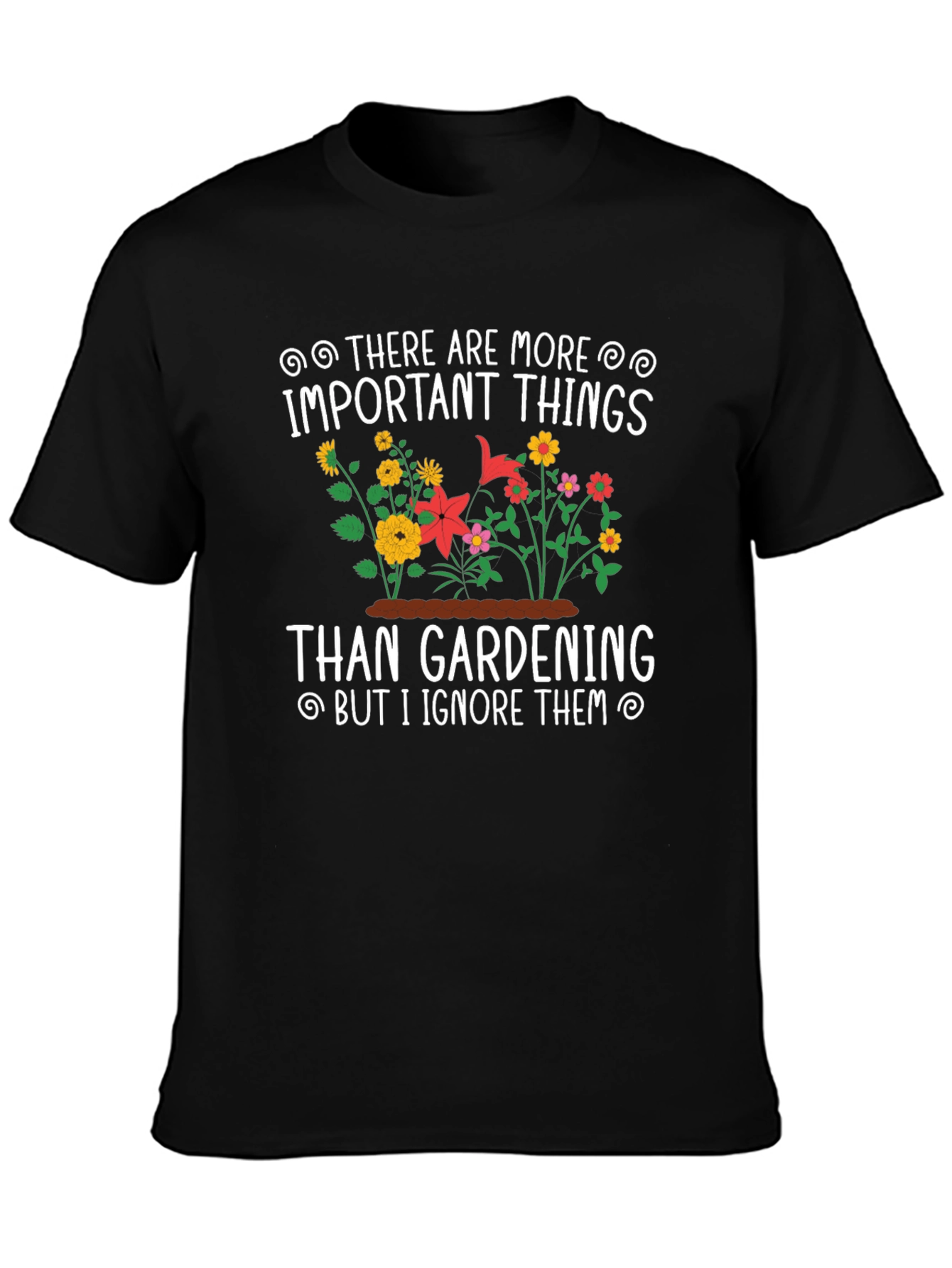 Gardening T-Shirt: Important Things - Ignore Them