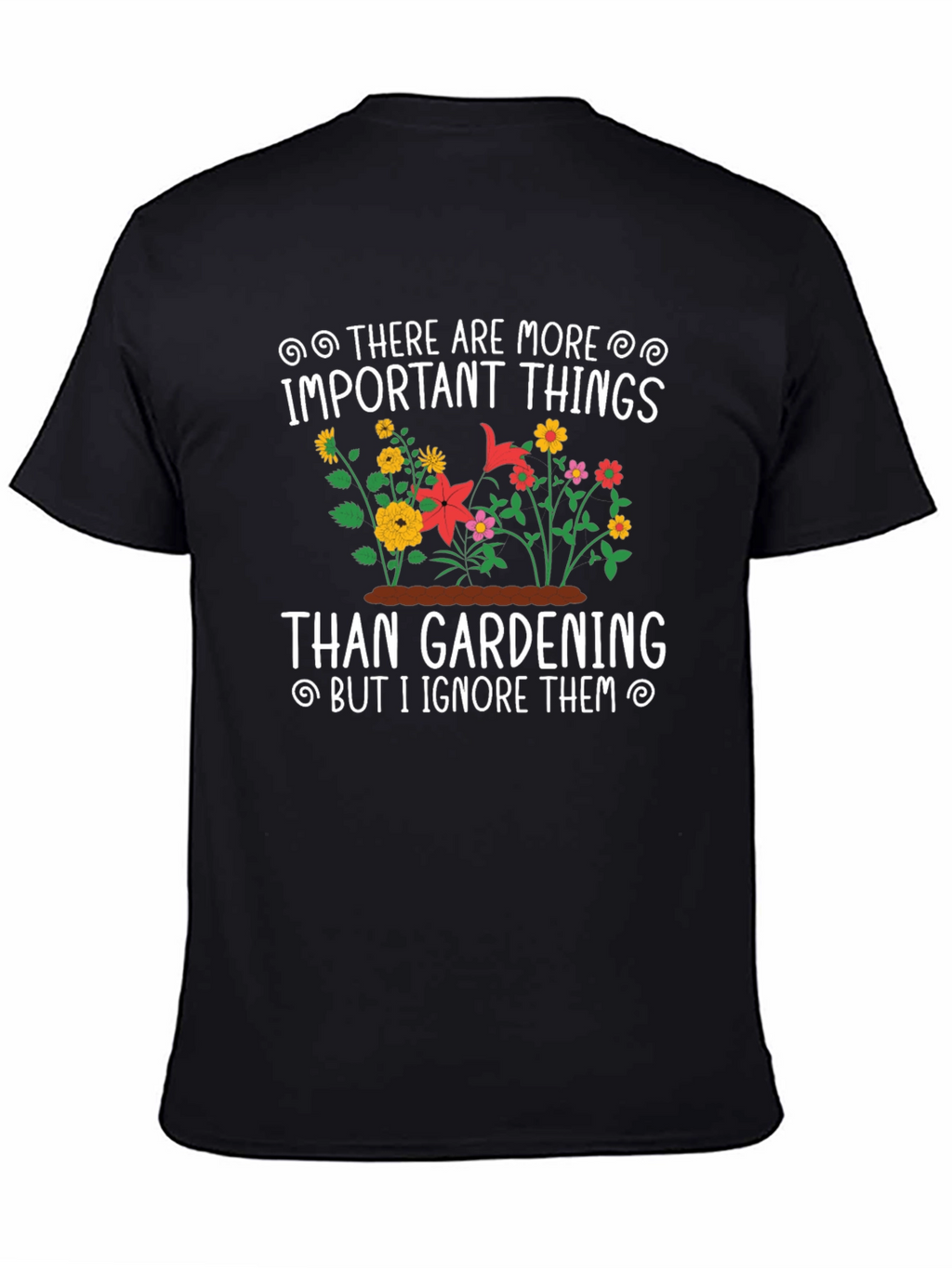 Gardening T-Shirt: Important Things - Ignore Them