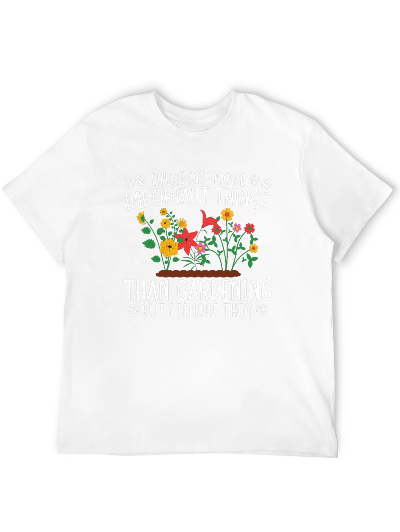 Gardening T-Shirt: Important Things - Ignore Them