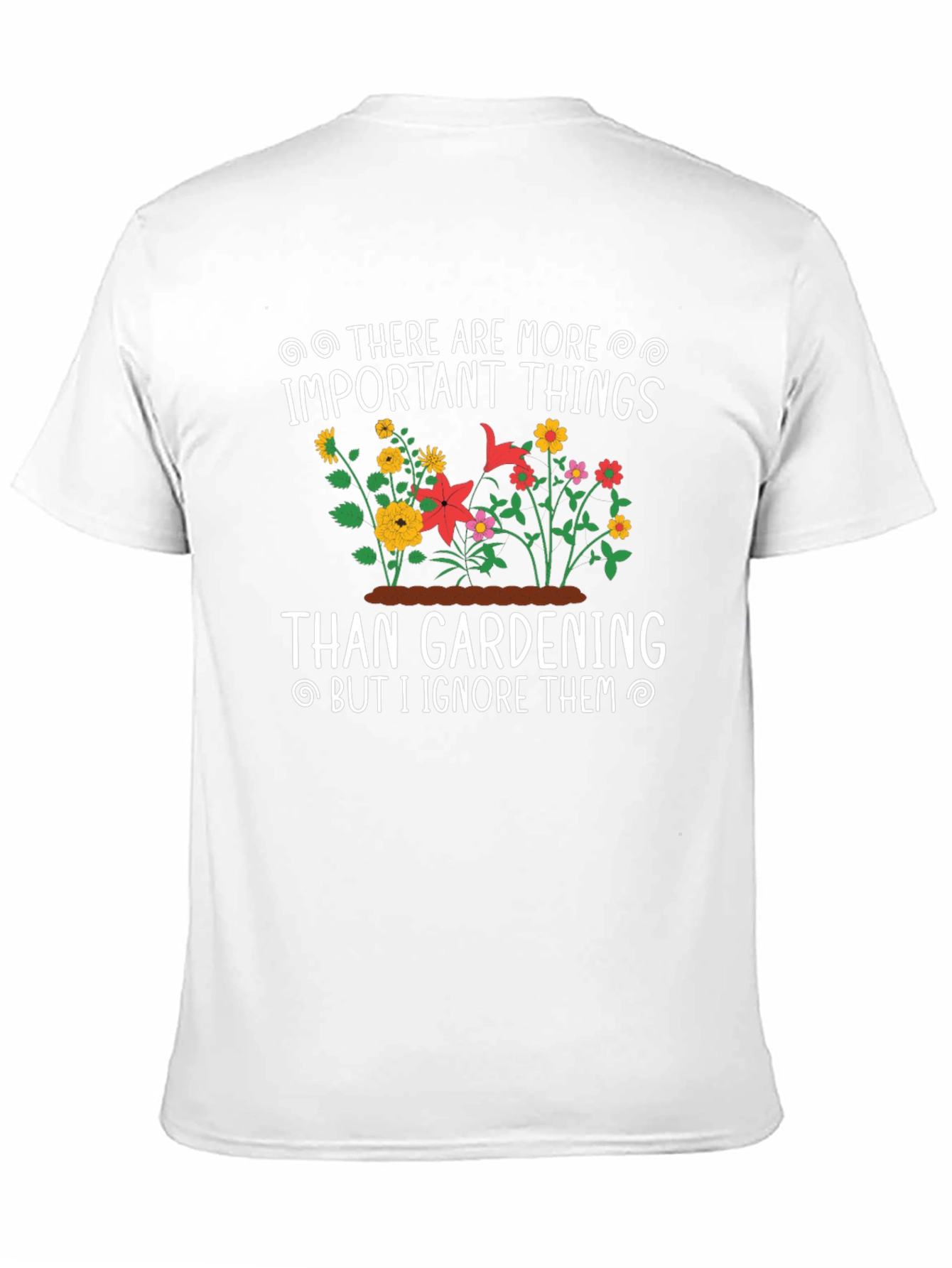 Gardening T-Shirt: Important Things - Ignore Them