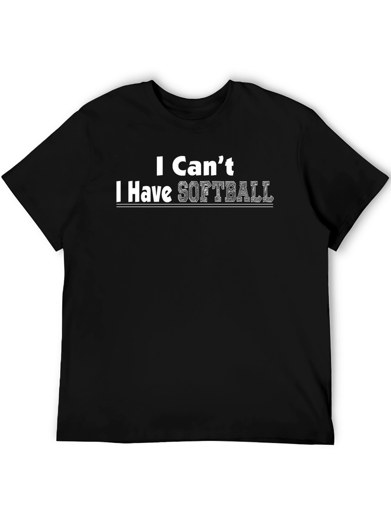 I Cant I Have Softball T-Shirt