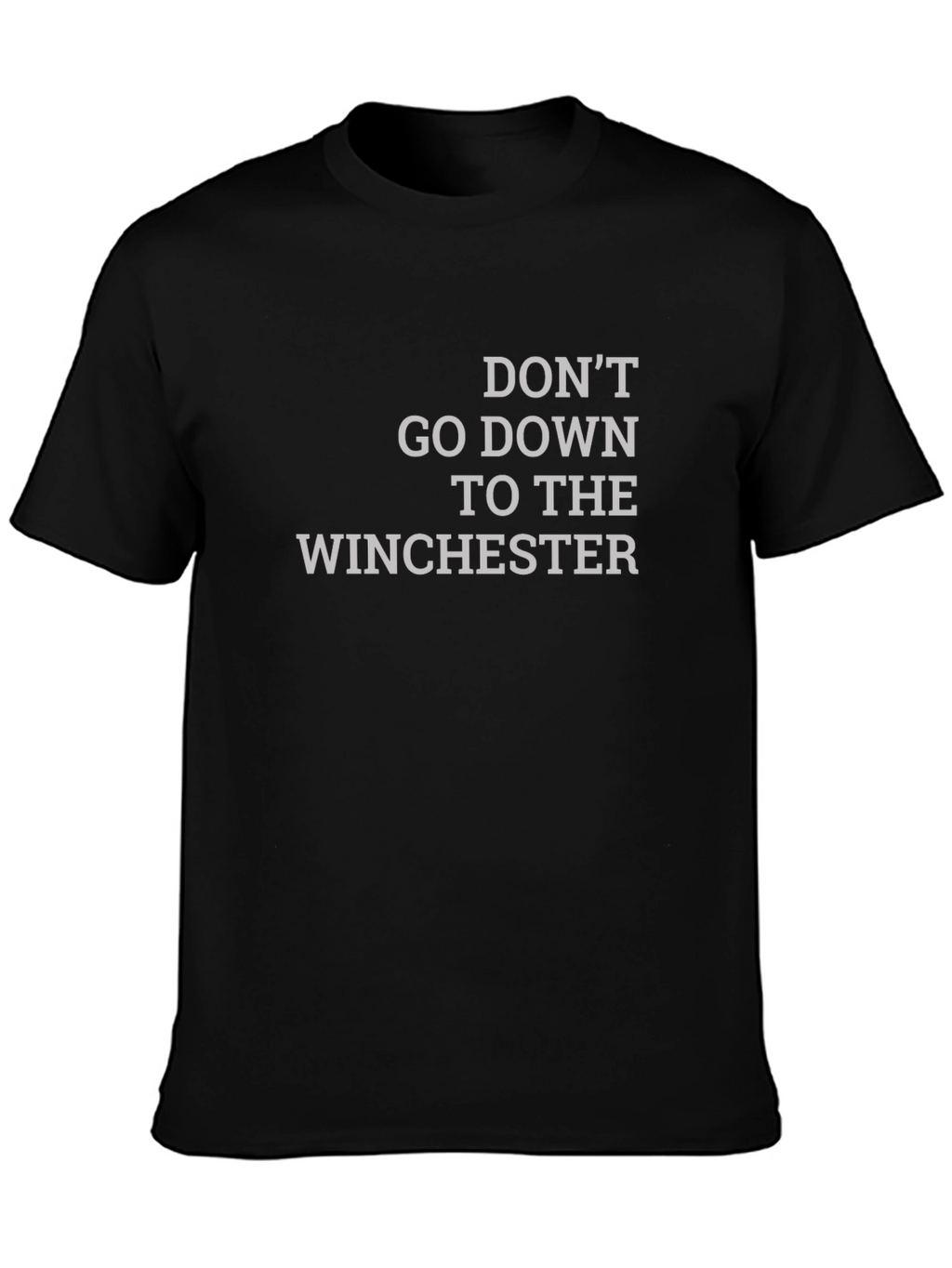 Dont Go Down To The Winchester T-Shirt