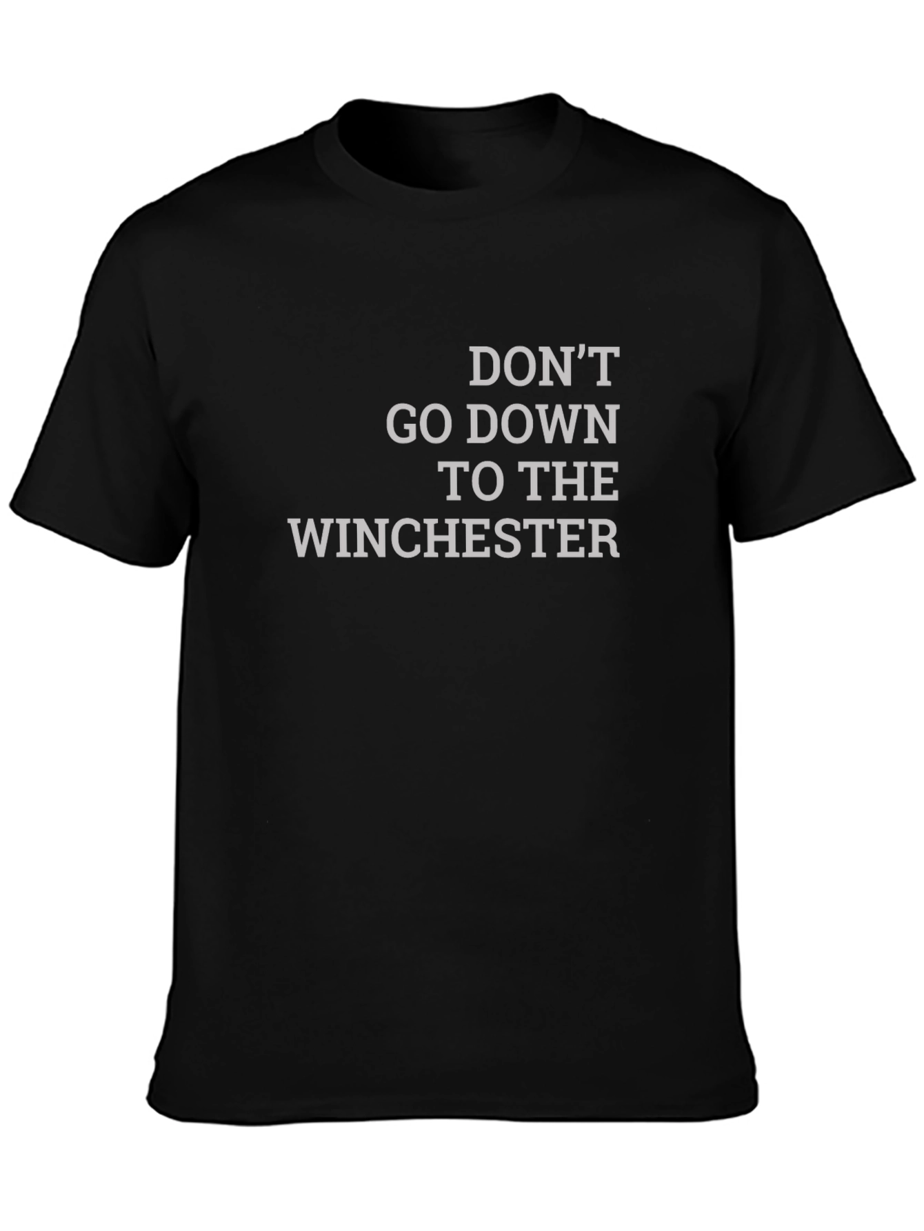 Dont Go Down To The Winchester T-Shirt