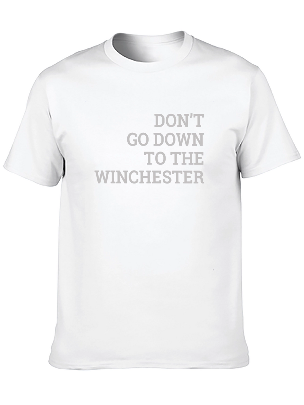 Dont Go Down To The Winchester T-Shirt