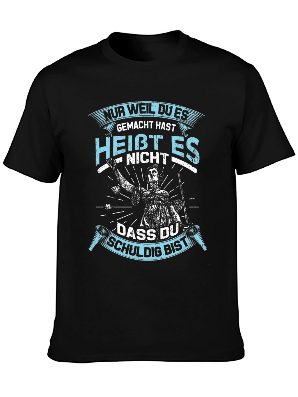 Nur Weil Du Es Gemacht Hast T-Shirt