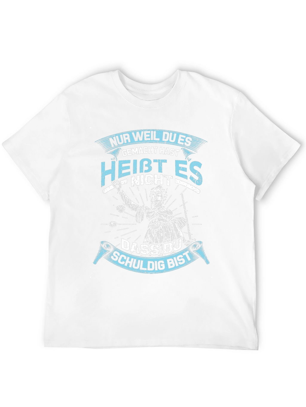Nur Weil Du Es Gemacht Hast T-Shirt