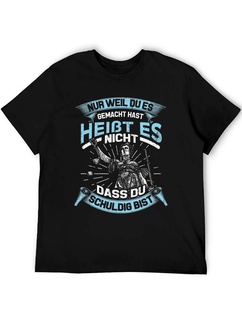 Nur Weil Du Es Gemacht Hast T-Shirt