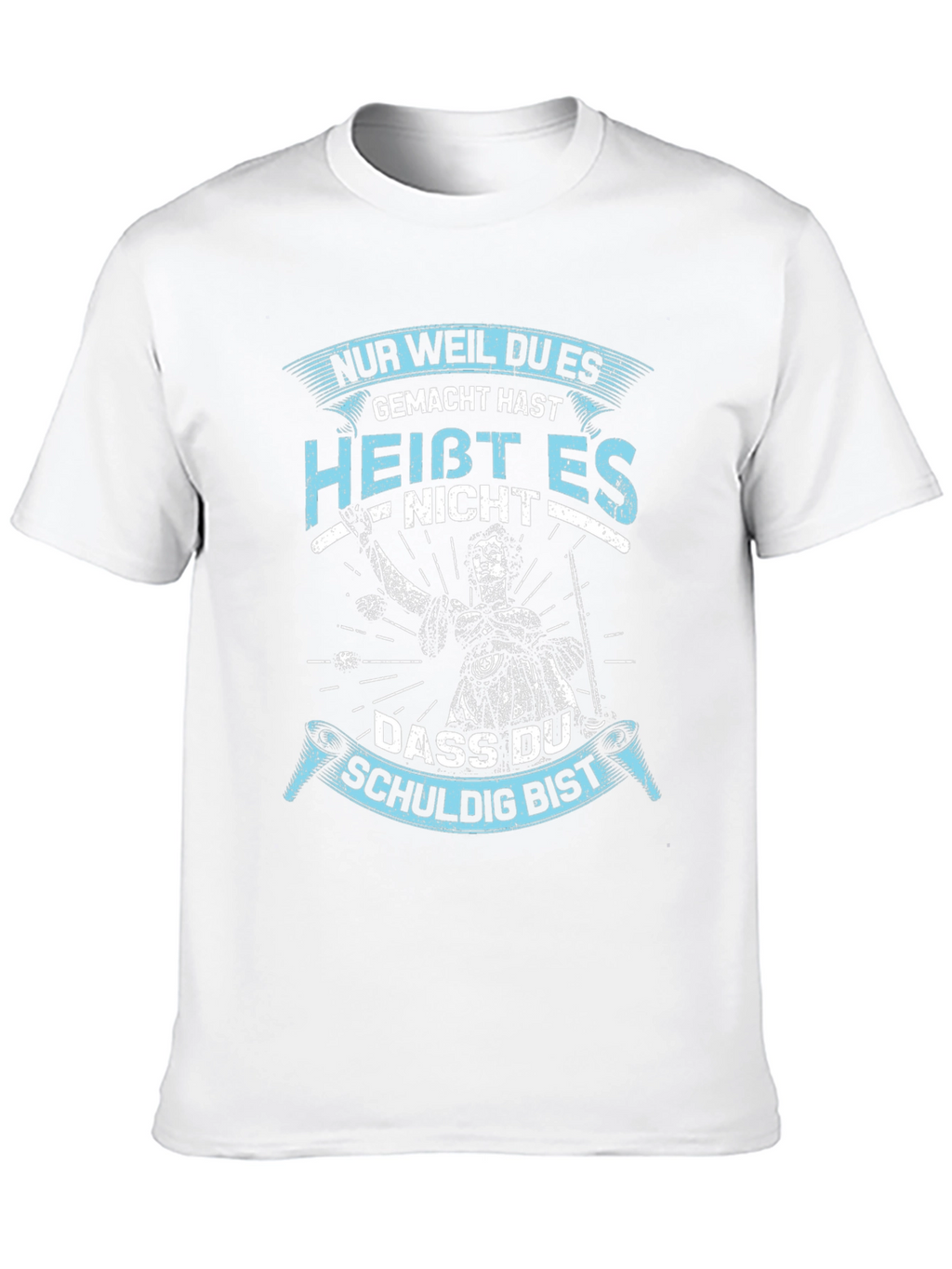 Nur Weil Du Es Gemacht Hast T-Shirt
