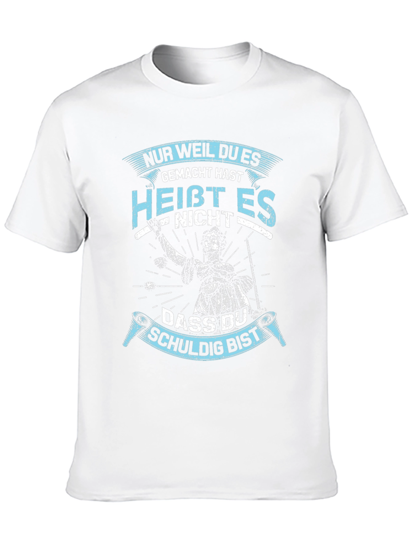 Nur Weil Du Es Gemacht Hast T-Shirt