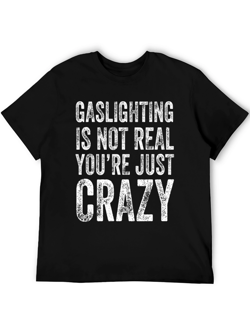 Gaslighting is Not Real Mens T-Shirt