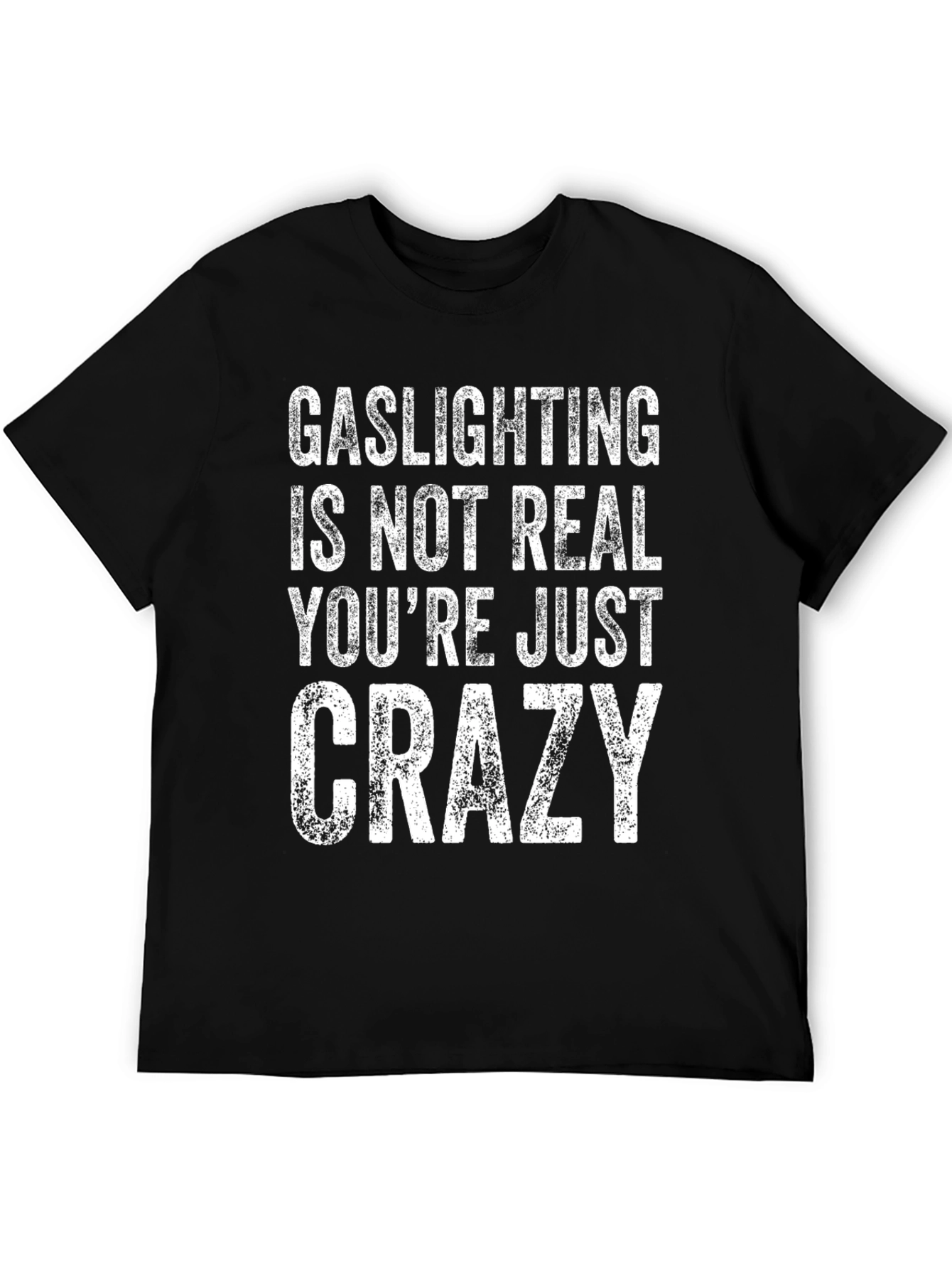 Gaslighting is Not Real Mens T-Shirt