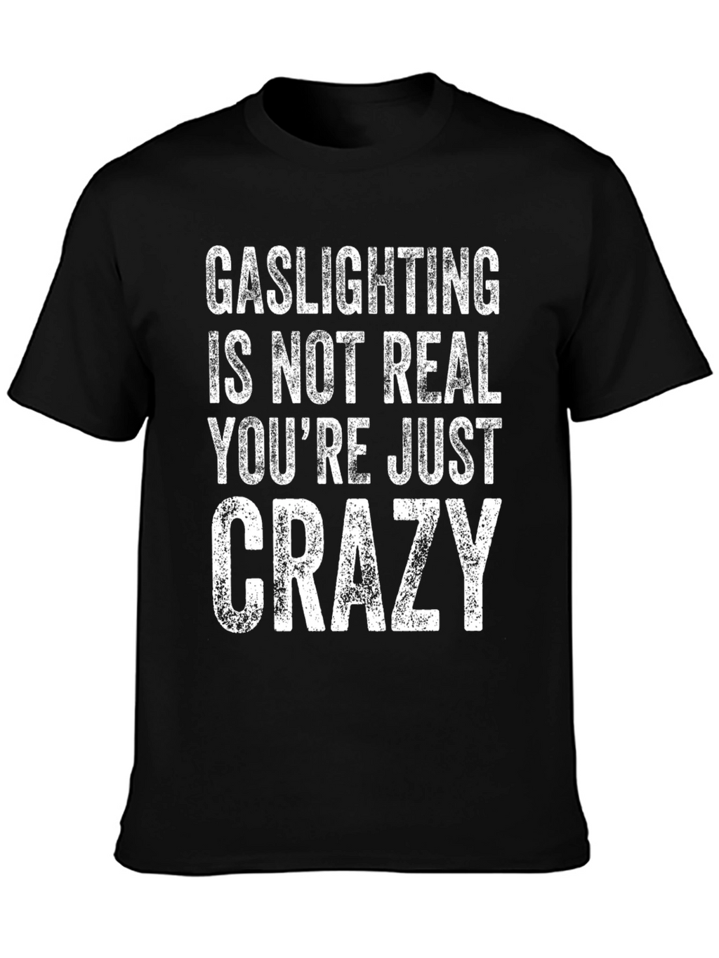 Gaslighting is Not Real Mens T-Shirt