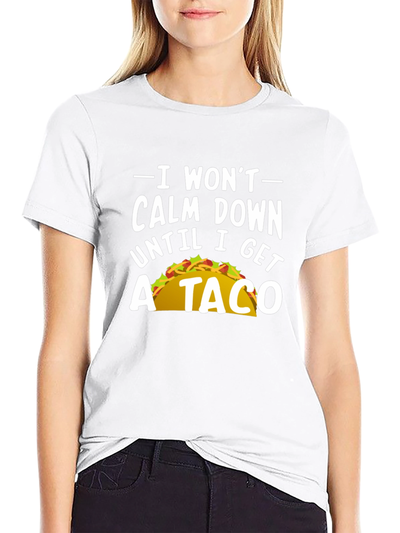 I Wont Calm Down Until I Get A Taco T-Shirt