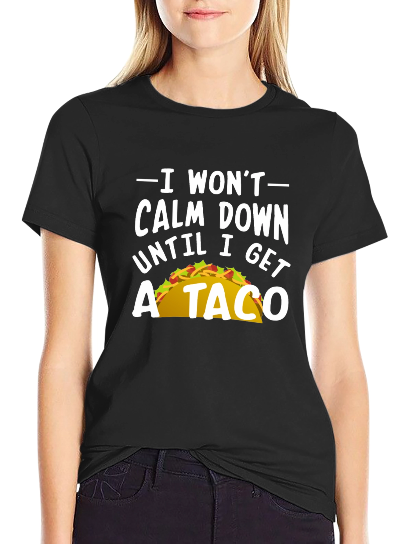I Wont Calm Down Until I Get A Taco T-Shirt