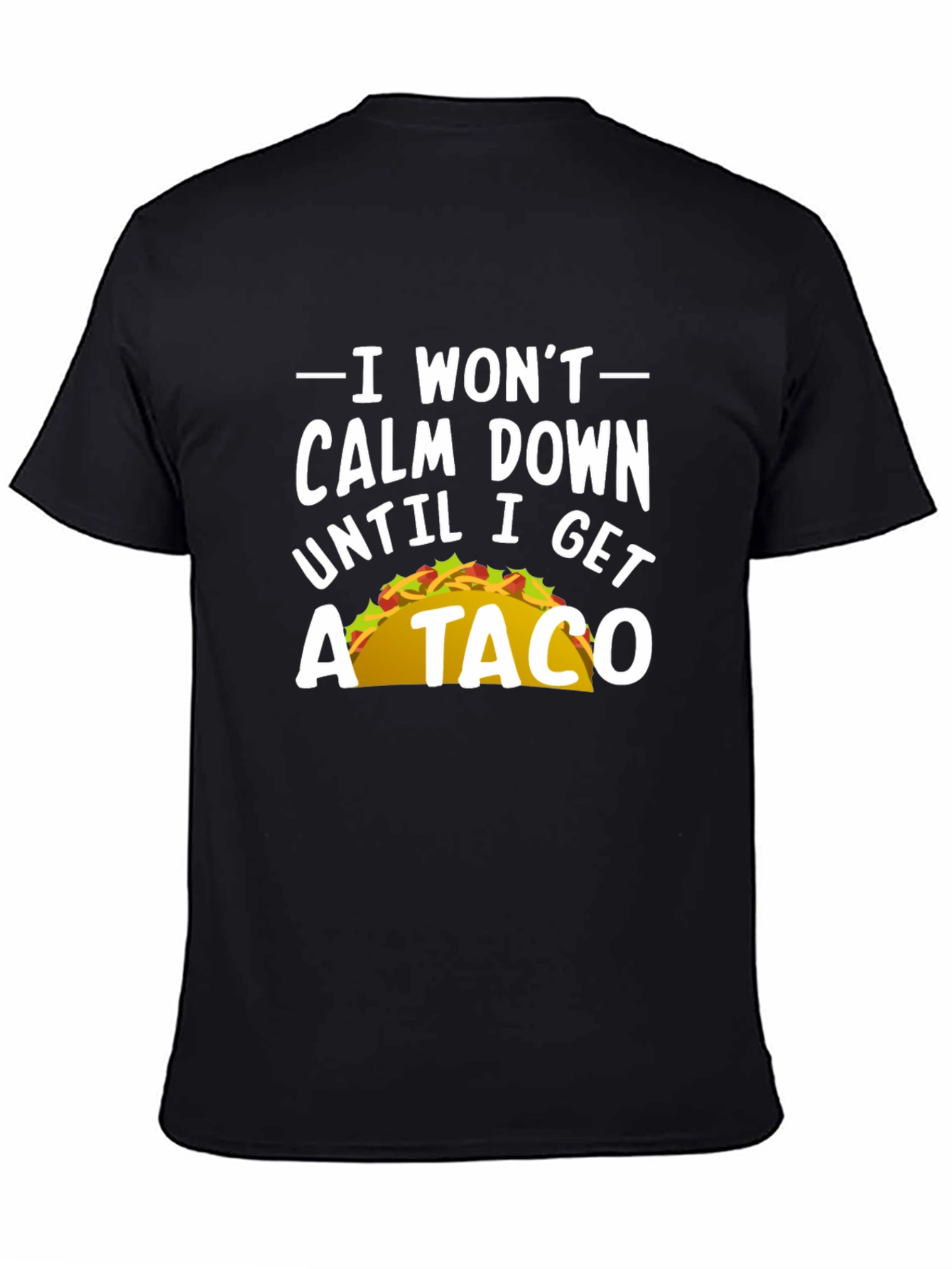 I Wont Calm Down Until I Get A Taco T-Shirt
