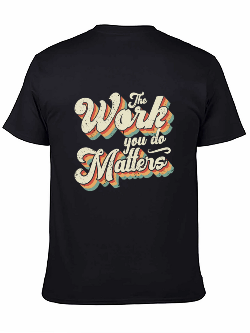 The Work You Do Matters Retro Graphic T-Shirt