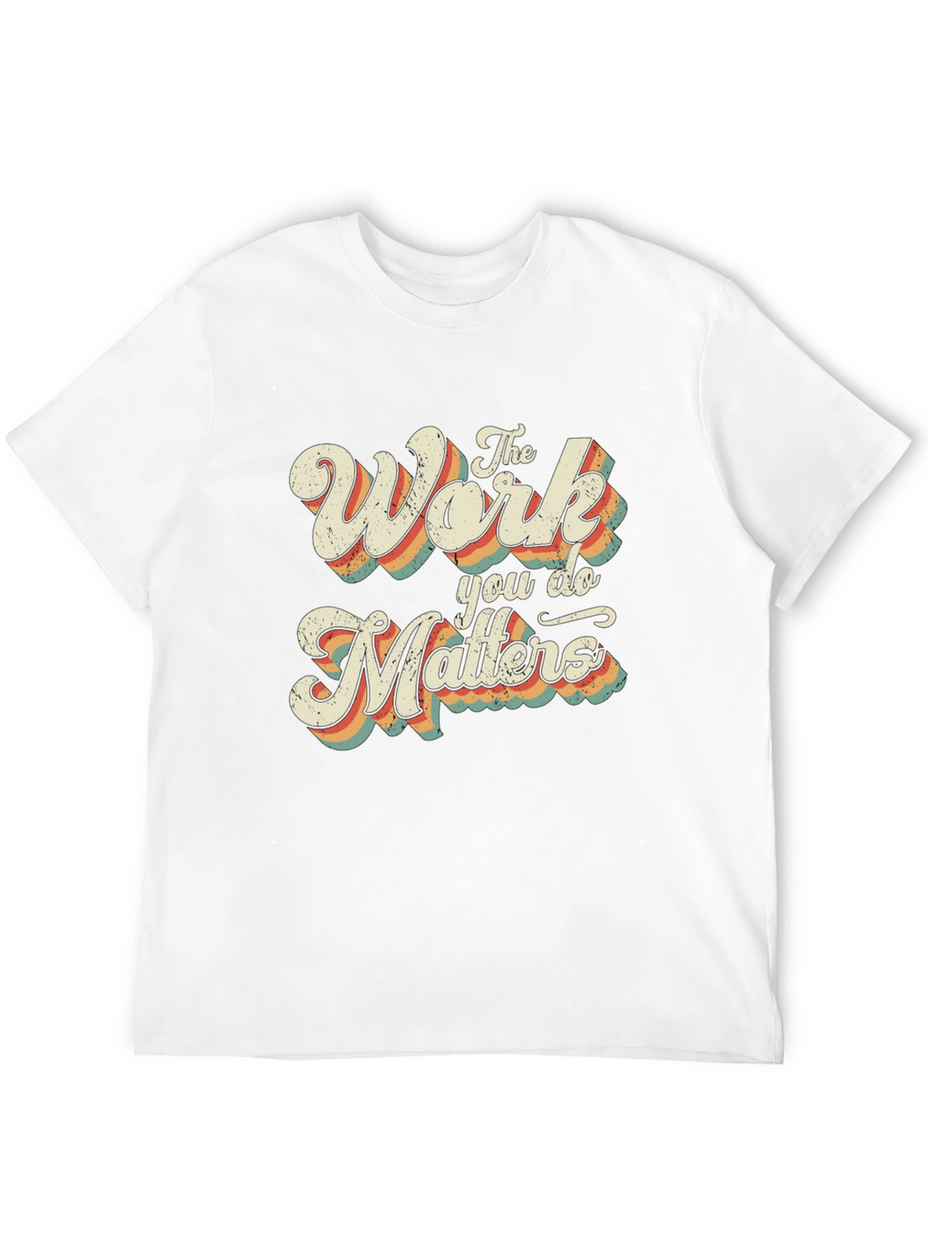 The Work You Do Matters Retro Graphic T-Shirt
