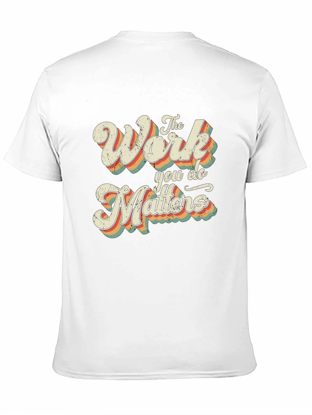 The Work You Do Matters Retro Graphic T-Shirt