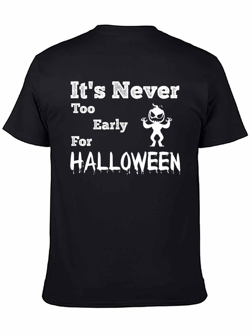 Its Never Too Early For Halloween T-Shirt