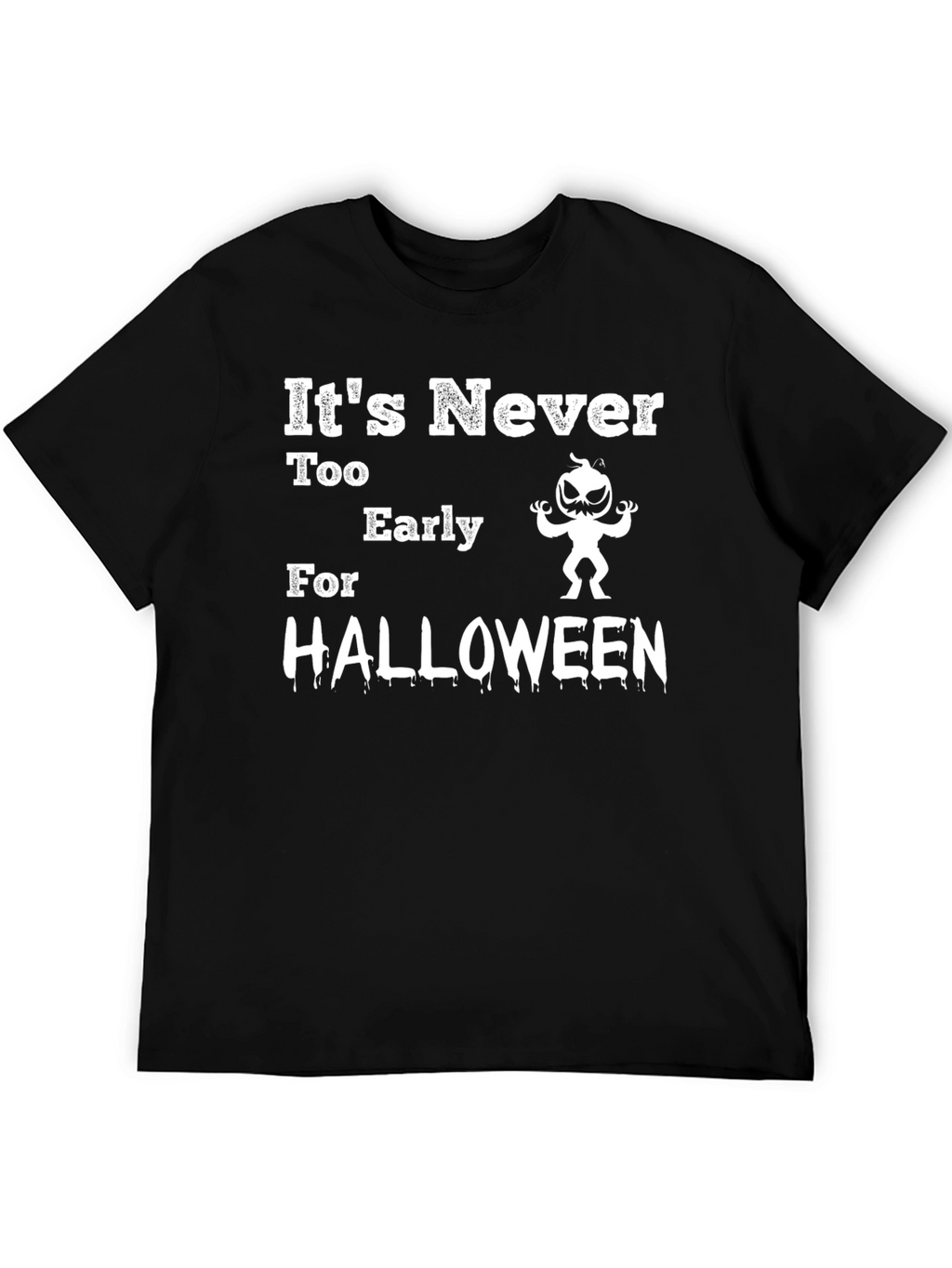 Its Never Too Early For Halloween T-Shirt